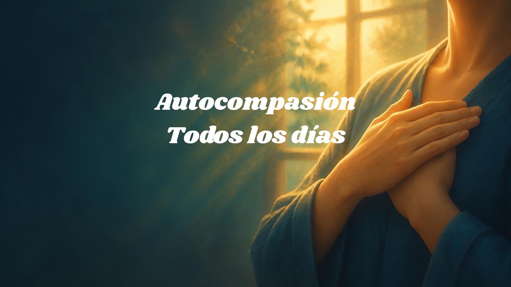 Autocompasión, Cada Día: Convertir la Amabilidad en un Hábito